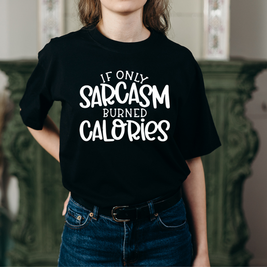 If Only Sarcasm Burned Calories Tee